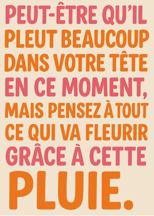 Carousel 2 Peut-être qu'il pleut beaucoup dans votre tête en ce moment, mais pensez à tout ce qui va fleurir grâce à cette pluie