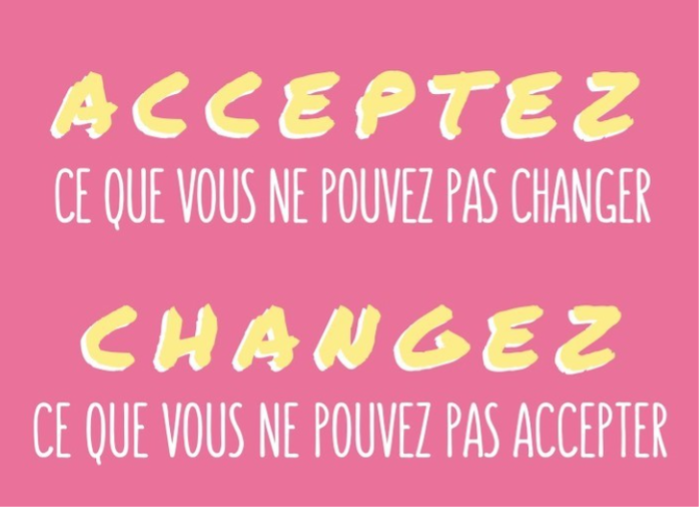 Carousel 3 Acceptez ce que vous ne pouvez pas changer. Changez ce que vous ne pouvez pas accepter.